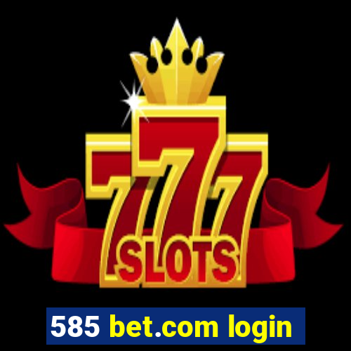 585 bet.com login