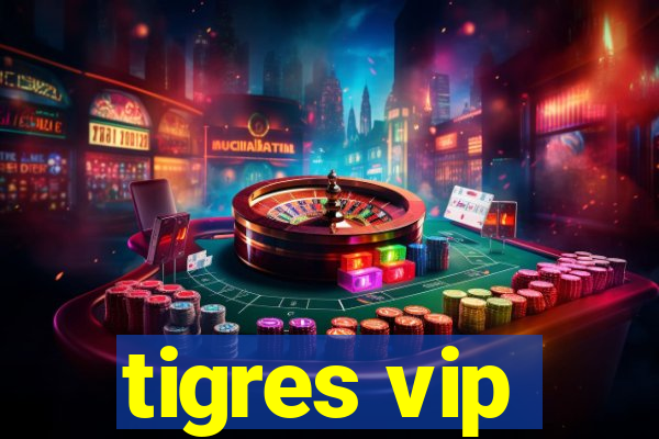 tigres vip