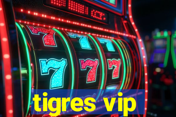 tigres vip