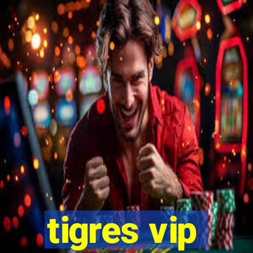 tigres vip