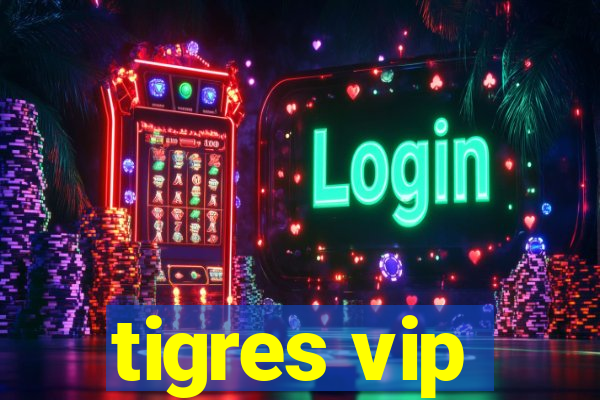 tigres vip