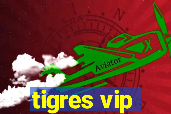 tigres vip