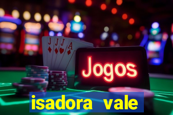 isadora vale reclame aqui