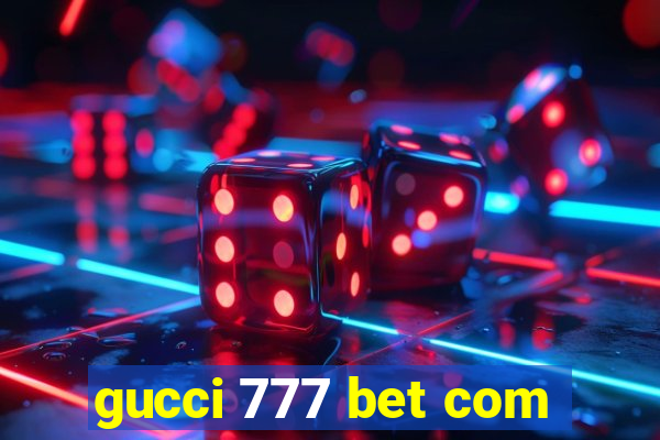 gucci 777 bet com