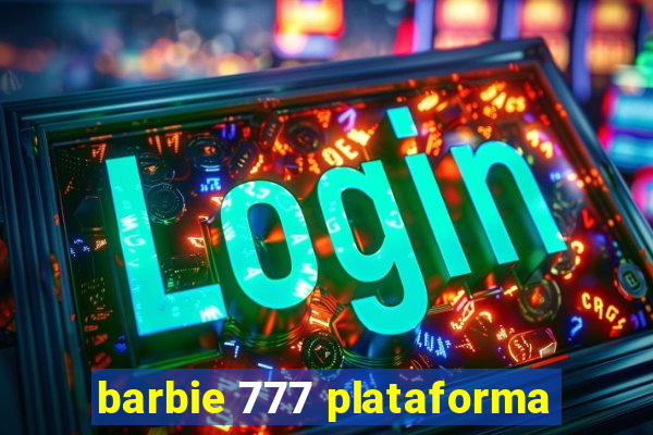 barbie 777 plataforma