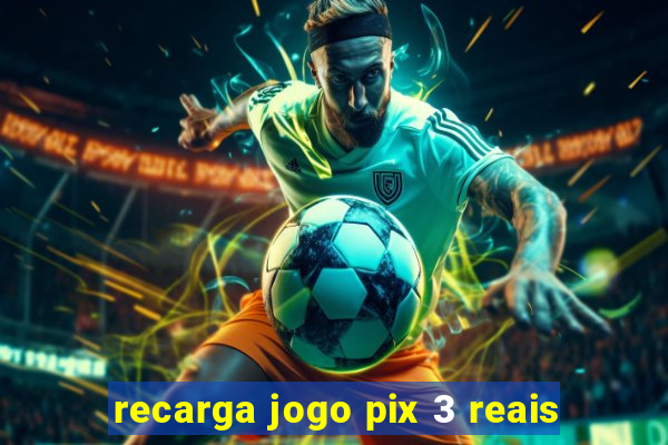 recarga jogo pix 3 reais