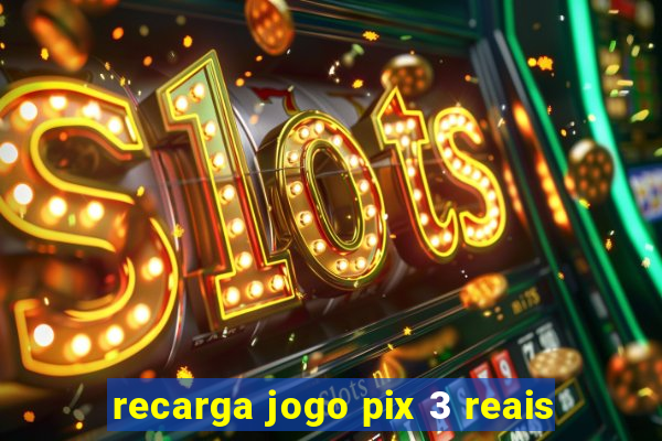 recarga jogo pix 3 reais