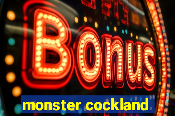 monster cockland