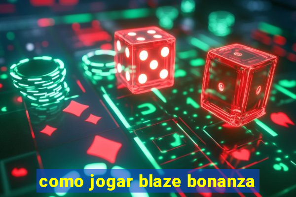 como jogar blaze bonanza