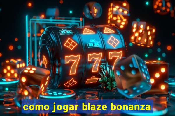 como jogar blaze bonanza