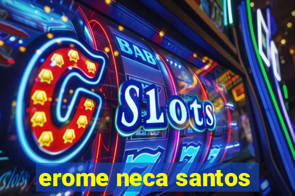 erome neca santos