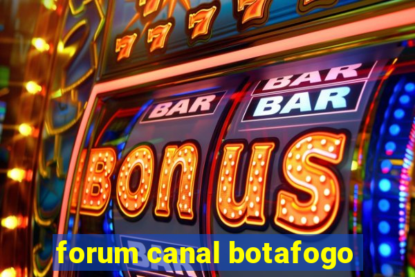 forum canal botafogo