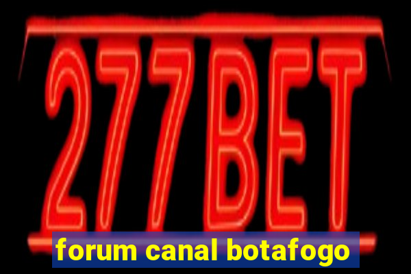 forum canal botafogo