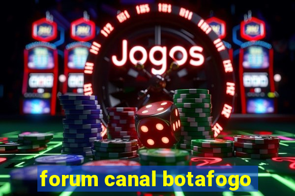 forum canal botafogo