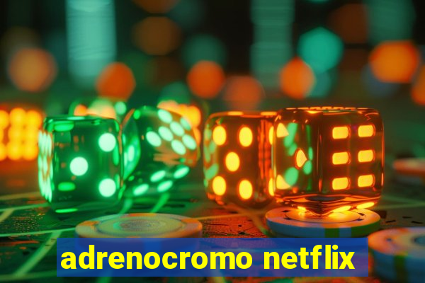 adrenocromo netflix