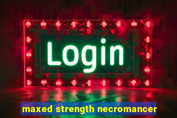 maxed strength necromancer