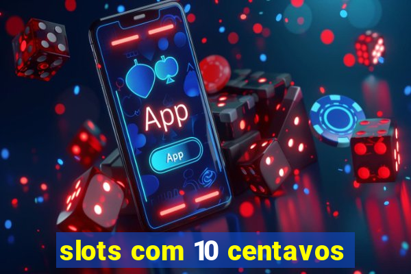 slots com 10 centavos