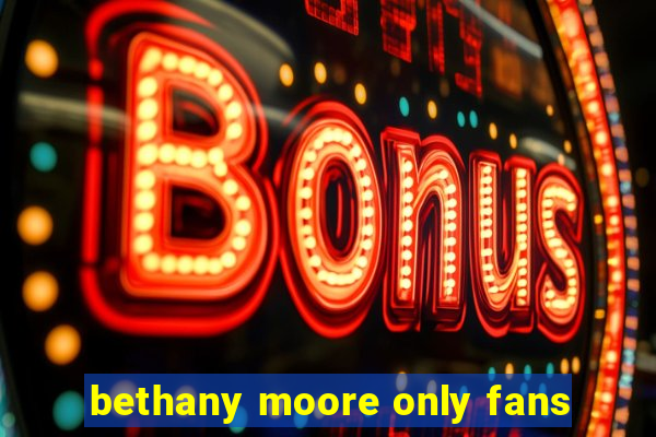 bethany moore only fans