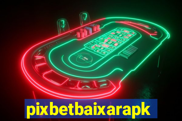 pixbetbaixarapk