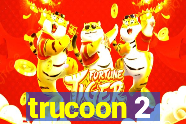 trucoon 2