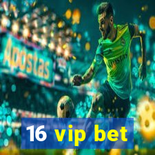 16 vip bet