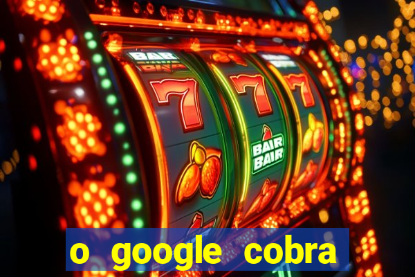 o google cobra taxa de saque de jogos