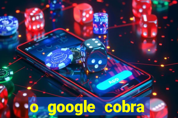 o google cobra taxa de saque de jogos