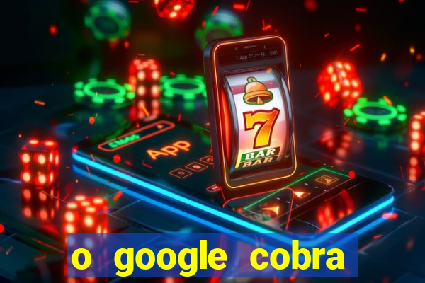 o google cobra taxa de saque de jogos