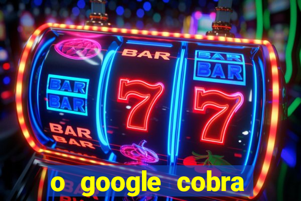 o google cobra taxa de saque de jogos