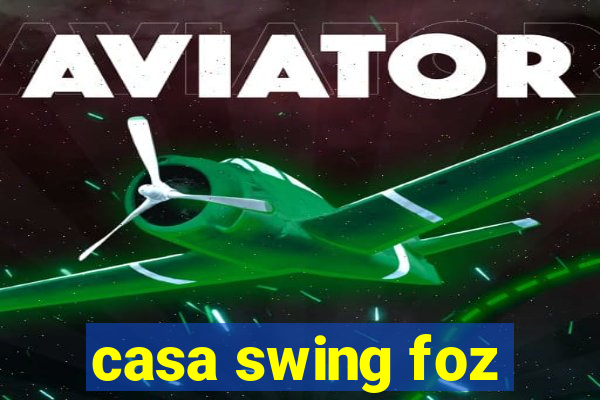 casa swing foz