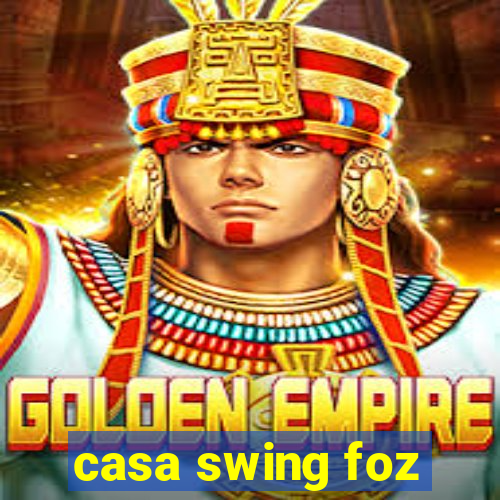 casa swing foz