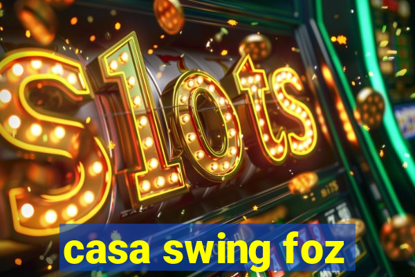 casa swing foz