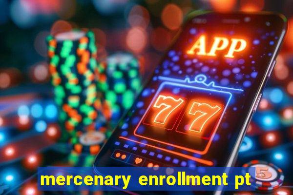 mercenary enrollment pt