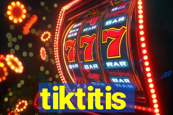 tiktitis