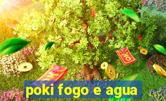 poki fogo e agua