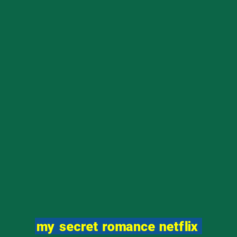 my secret romance netflix