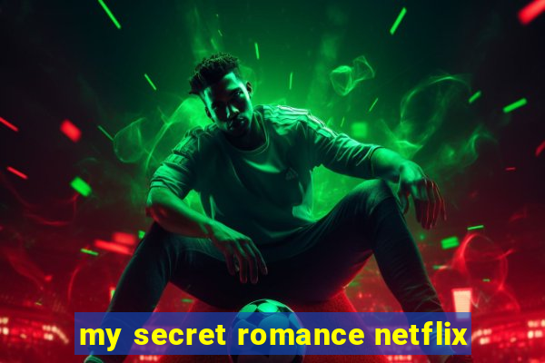 my secret romance netflix