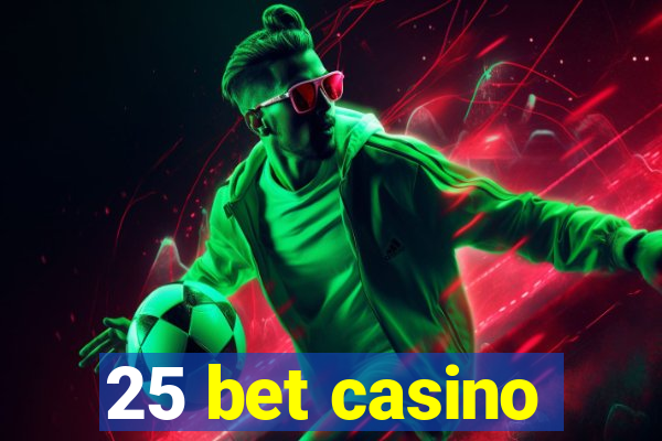 25 bet casino