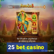 25 bet casino