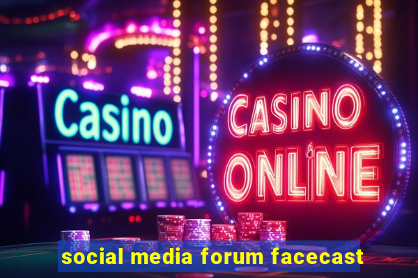 social media forum facecast