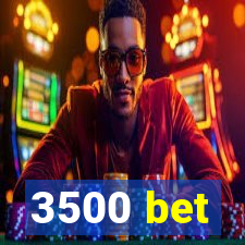 3500 bet