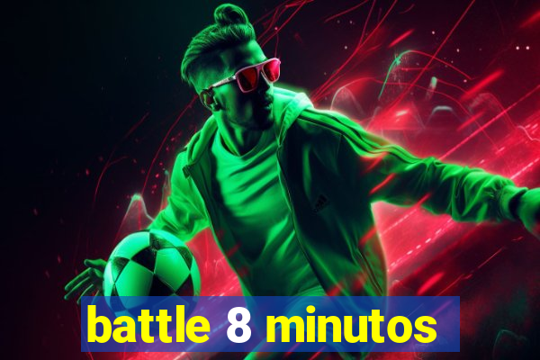 battle 8 minutos