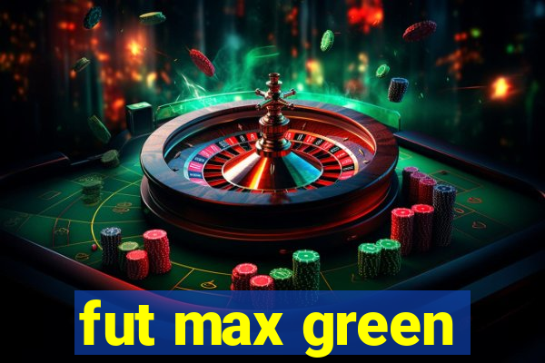 fut max green