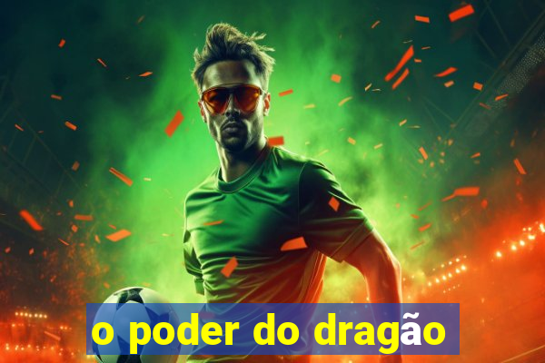 o poder do dragão