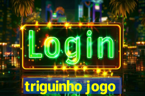 triguinho jogo