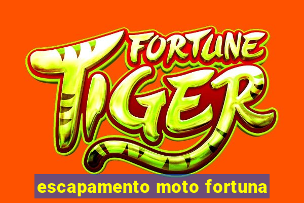 escapamento moto fortuna