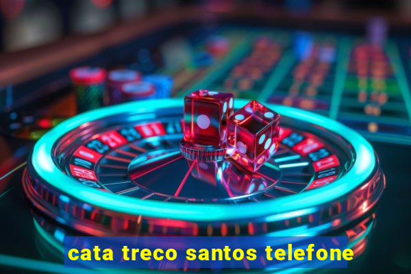 cata treco santos telefone