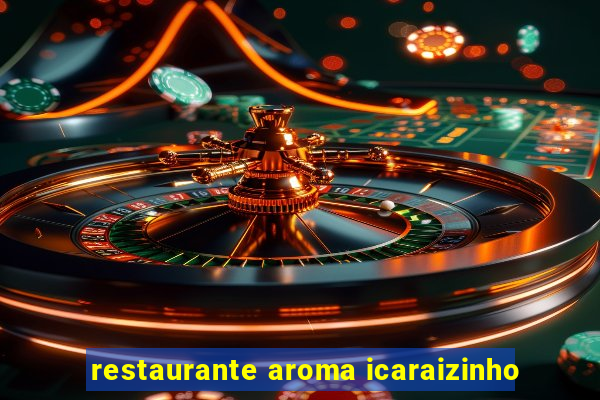 restaurante aroma icaraizinho