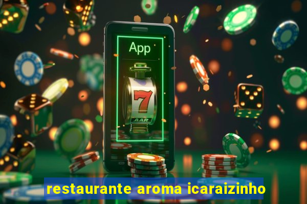 restaurante aroma icaraizinho