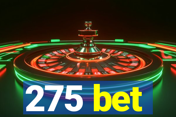 275 bet